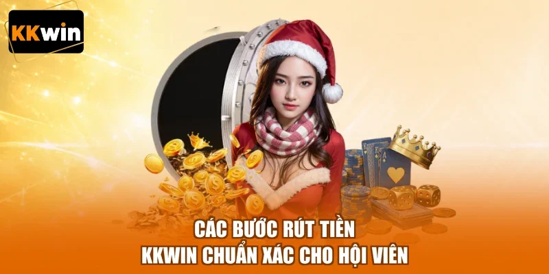 Các bước rút tiền KKWIN chuẩn xác cho hội viên
