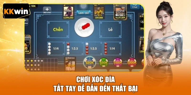 Chơi xóc đĩa tất tay dễ dẫn đến thất bại