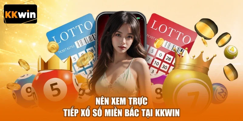 Nên xem trực tiếp xổ số miền Bắc tại KKWIN